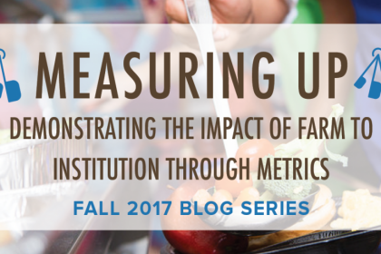 Measuring Up: Demonstrating the Impact of Farm to Institution through Metrics, Fall 2017 Blog Series - FINE