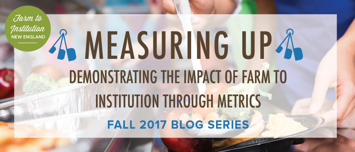 Measuring Up: Demonstrating the Impact of Farm to Institution through Metrics, Fall 2017 Blog Series - FINE